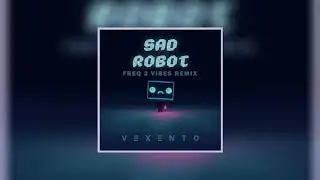 Vexento - Sad Robot (Freq 2 Vibes Remix)