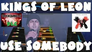 Kings of Leon - Use Somebody - Rock Band 4 DLC Expert Full Band (March 23rd, 2017)