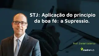 STJ: Aplica&ccedil;&atilde;o do princ&iacute;pio da boa f&eacute;: a Supressio. Prof. Daniel Ust&aacute;rroz (PUCRS)