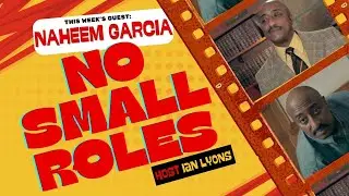 No Small Roles | Episode 2: Naheem Garcia