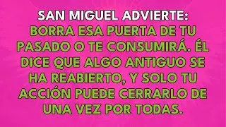 SAN MIGUEL ADVERTE: BORRA ESA PUERTA DE TU PASADO O TE CONSUMIRÁ