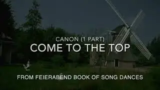 Come to the Top canon (1 part) with movement ideas from Feierabend Book of Song Dances