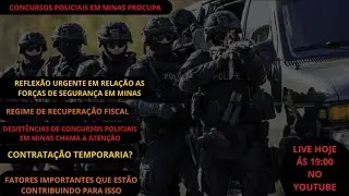 😱PREOCUPANTE  A SITUA&Ccedil;&Atilde;O DOS CONCURSOS POLICIAIS EM MINAS GERAIS