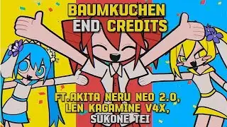 Baumkuchen End Credits || [Akita Neru NEO 2.0 VS Len Kagamine V4X VS Sukone Tei]