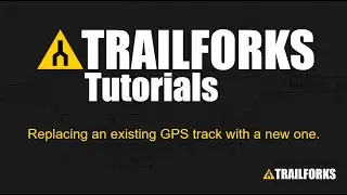 Trailforks Tutorial - How to Replace an Existing GPS File with a New GPS File