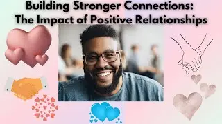 Building Stronger Connections: The Impact of Positive Relationships