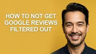 How to Not Get Google Reviews Filtered Out - KevinHowTo