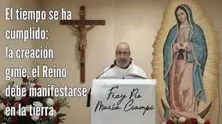 12/01/26 El tiempo se ha cumplido: la creaci&oacute;n gime... Homil&iacute;a de Fray P&iacute;o Mar&iacute;a Ciampi