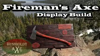 Humboldt Axe: Fireman's Axe Display Build | Celebrating 30 Years ~ Capt. C. Sturtevant