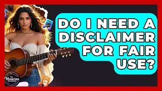 Do I Need A Disclaimer For Fair Use? - The Musician Encyclopedia