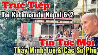 Trực Tiếp Tin Tức Mới Nhất Thầy Minh Tuệ & Các Sư Phụ Tại Thành Phố Kathmandu Nepal #suminhtue