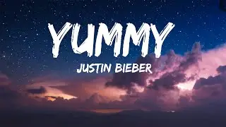 Justin Bieber - Yummy (Lyrics)