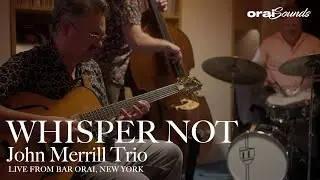 [Orai Sounds] John Merrill Trio &ldquo;Whisper Not&rdquo;