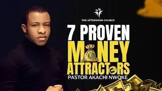 The 7 Proven Money Attractors | Pastor Akachi Nwoke