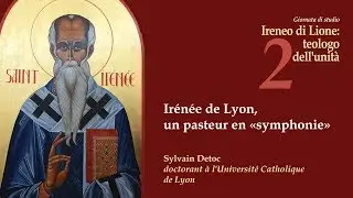 #2 Irénée de Lyon, un pasteur en «symphonie» (Sylvain Detoc)