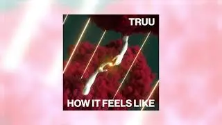 TRUU - How It Feels Like