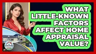 What Little-known Factors Affect Home Appraisal Value? - Home Buyers and Sellers Guide