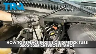 Как заменить трубку щупа уровня масла в двигателе Chevrolet Tahoe 2000-2006 годов