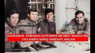 KIBRIS GAZİSİ MEHMET MANGA VE YILMAZ DİŞLER'İN  SAVAŞ ANILARI