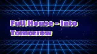 Full House -  Into Tomorrow