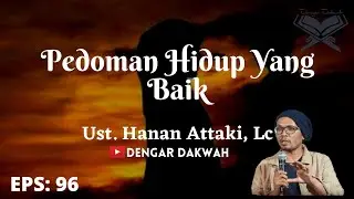 PEDOMAN HIDUP YANG BAIK- Ust. Hanan Attaki, Lc