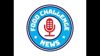 Food Challenge News Podcast #12 - Dan 