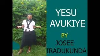 YESU AVUKIYE BY IRADUKUNDA JOSEE 