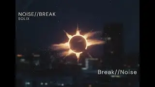 Break//Noise - SOLIX (Official Audio Video)