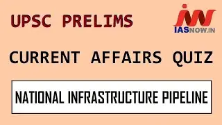 National Infrastructure Pipeline | Current Affairs Quiz | UPSC Prelims 2021