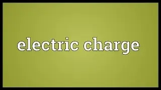 Electric charge Meaning
