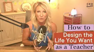 How to Design the Life You Want as a Teacher