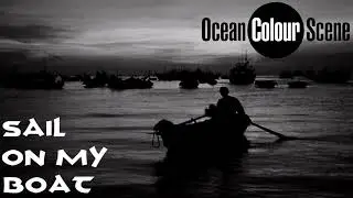 Ocean Colour Scene - Sail On My Boat