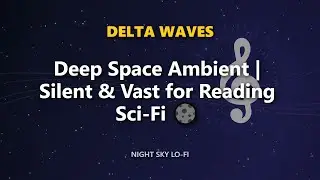 Deep Space Ambient | Silent & Vast for Reading Sci-Fi 🌑