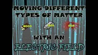 Moving Different Types of Matter With an Electric Field