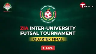 LIVE | Zia Inter-university Futsal Tournament 2025 | DAY-03 | T Sports