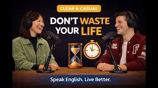 Don’t Waste Your Life | Easy English Podcast for Confidence, Focus & Daily Habits (B1–B2)