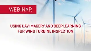 Using UAV Imagery and Deep Learning for Wind Turbine Inspection | WEBINAR