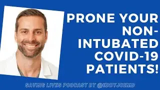 Prone Your Non-Intubated COVID Patients! (Journal Club-ish, Saving Lives Podcast)