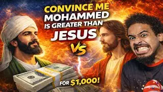 CONVINCE ME MUHAMMAD IS GREATER THAN JESUS FOR $1,000