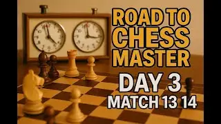 Road to Chess Master - Day 3 - Match 13 and 14