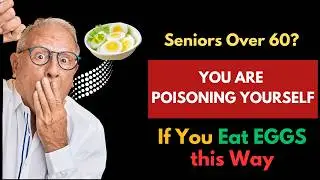 Harmful Ways Seniors Eat Eggs After 60