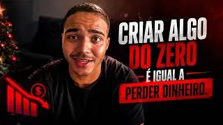 CRIAR ALGO DO ZERO = PERDER DINHEIRO