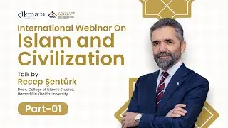 Islam And Civilization | 🎙️ Talk by Prof. Dr. Recep Şent&uuml;rk | Part 01 | &Ccedil;ikma - TalkSeries
