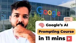 Google&rsquo;s 9 Hour AI Prompting Course Explained in 11 Minutes