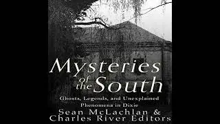 Mysteries of the South: Ghosts, Legends, and Unexplained Phenomena in Dixie