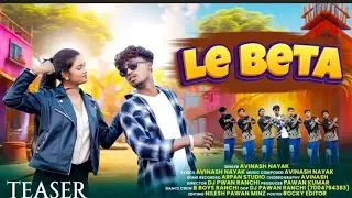 Le Beta | Avinash Nayak| Avinash & Harsha| Nagpuri song 2025
