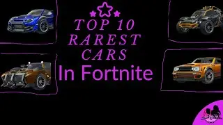 Top 10 Rarest Cars In Fortnite