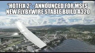 Анонсировано *Hotfix 2* и новая стабильная сборка FlyByWire A320 уже доступна | Обновление MSFS Sim 5
