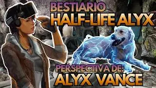 BESTIARIO de HALF-LIFE: ALYX | Desde la Perspectiva de ALYX VANCE