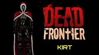 Dead Frontier Game 2026 Presents: KIRT [The Killer Eviscerator] Vs. Bandits x8
